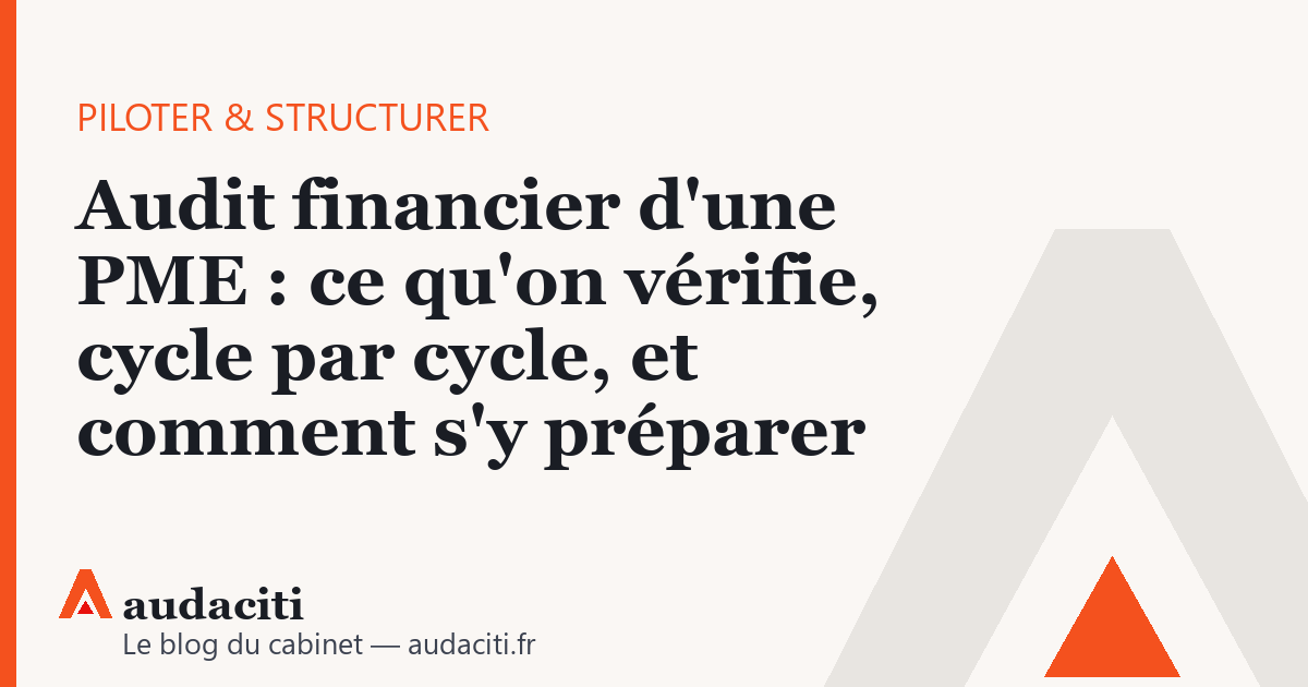 Audit financier d'une PME : ce qu'on vérifie, cycle par cycle, et comment s'y préparer