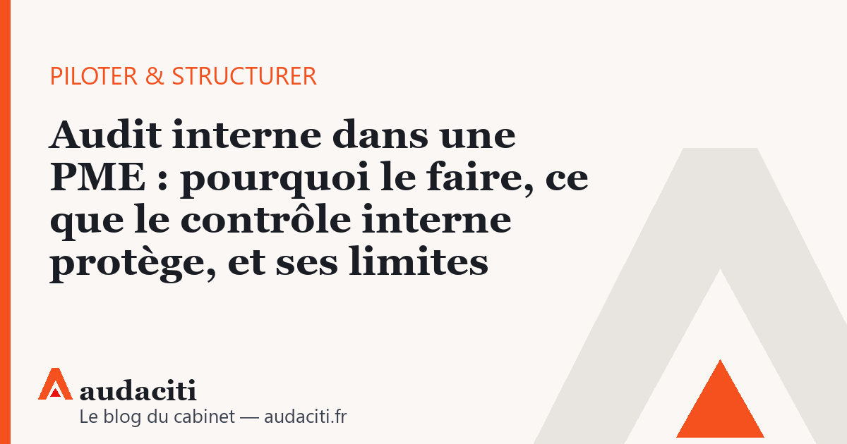 Audit interne dans une PME : pourquoi le faire, ce que le contrôle interne protège, et ses limites