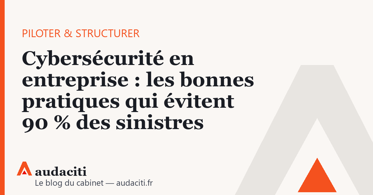 Cybersécurité en entreprise : les bonnes pratiques qui évitent 90 % des sinistres