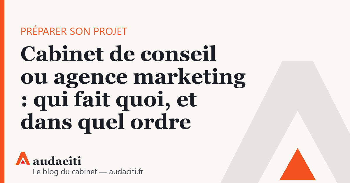Cabinet de conseil ou agence marketing : qui fait quoi, et dans quel ordre