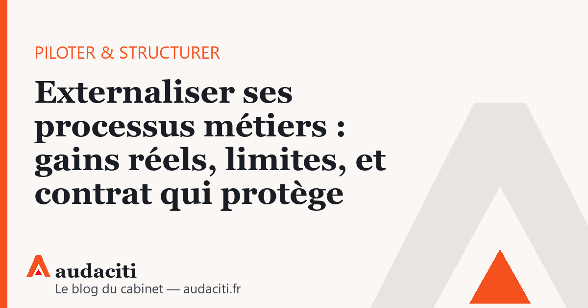 Externaliser ses processus métiers : gains réels, limites, et contrat qui protège