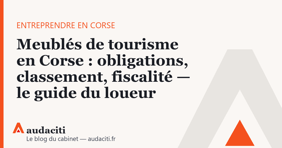 Meublés de tourisme en Corse : obligations, classement, fiscalité — le guide du loueur
